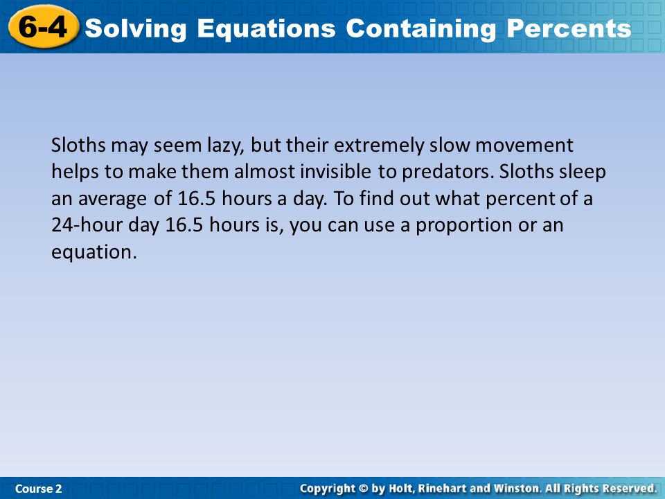 Course Solving Equations Containing Percents Sloths may seem lazy, but their extremely slow movement helps to make them almost invisible to predators.