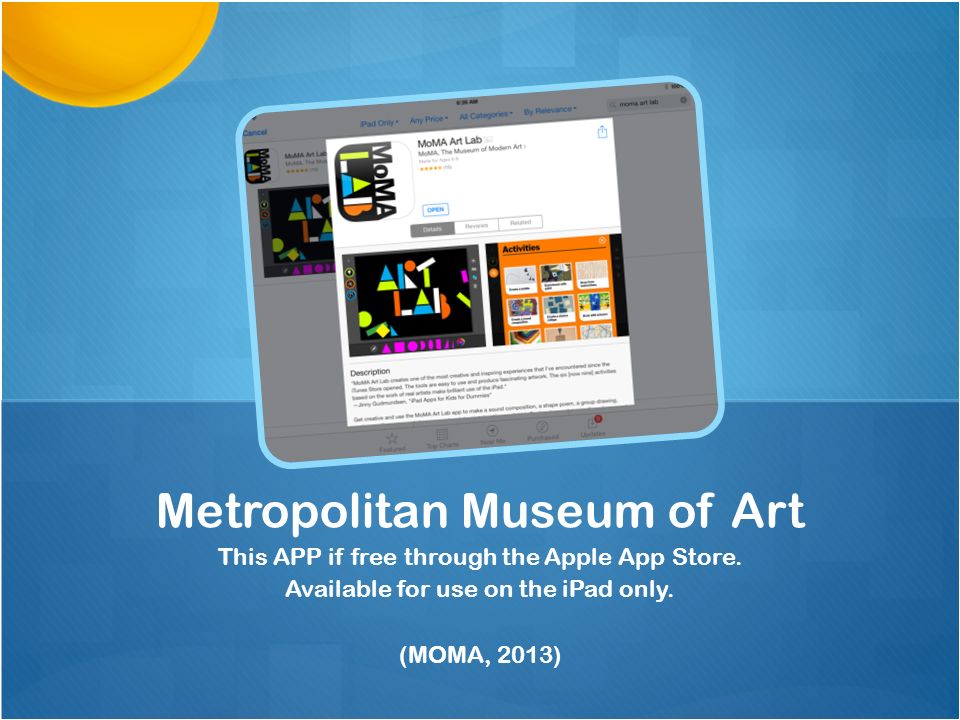 MOMA Art Lab APP Lesson Plan. Metropolitan Museum of Art This APP if free  through the Apple App Store. Available for use on the iPad only. (MOMA,  2013) - ppt download