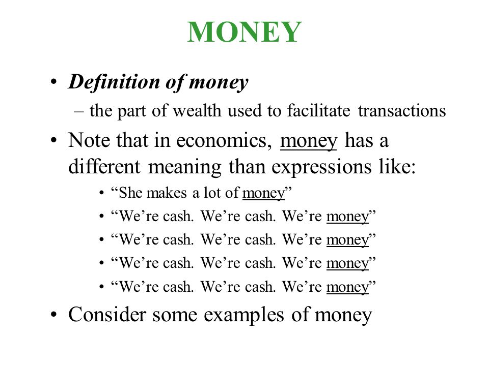 Money Definition Of Money The Part Of Wealth Used To Facilitate Transactions Note That In Economics Money Has A Different Meaning Than Expressions Like Ppt Download