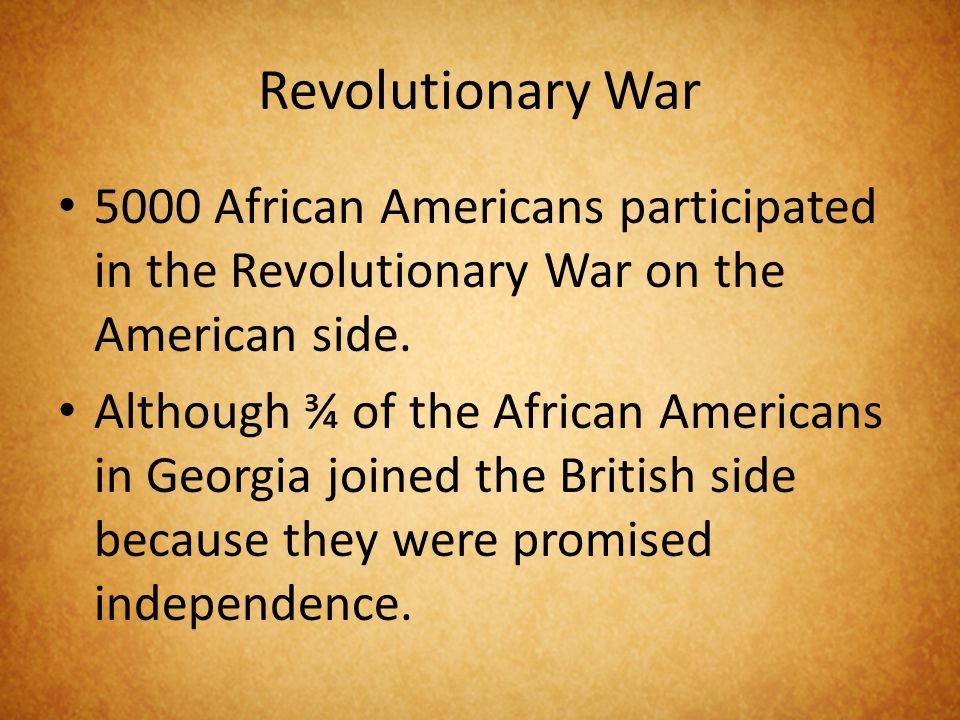 Revolutionary War 5000 African Americans participated in the Revolutionary War on the American side.