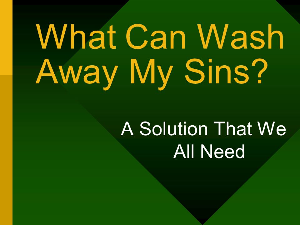 What Can Wash Away My Sins A Solution That We All Need