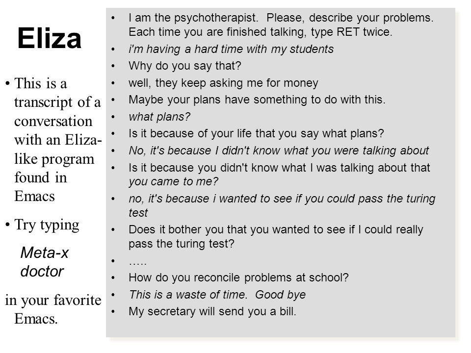 Eliza I am the psychotherapist. Please, describe your problems.