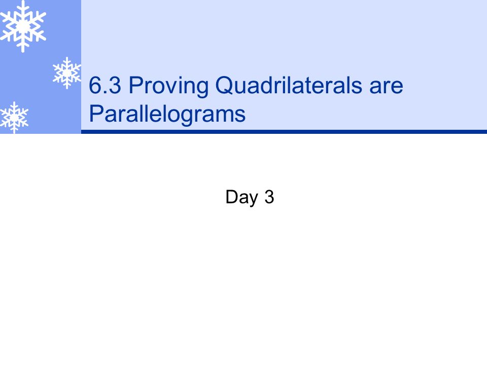 6.3 Proving Quadrilaterals are Parallelograms Day 3