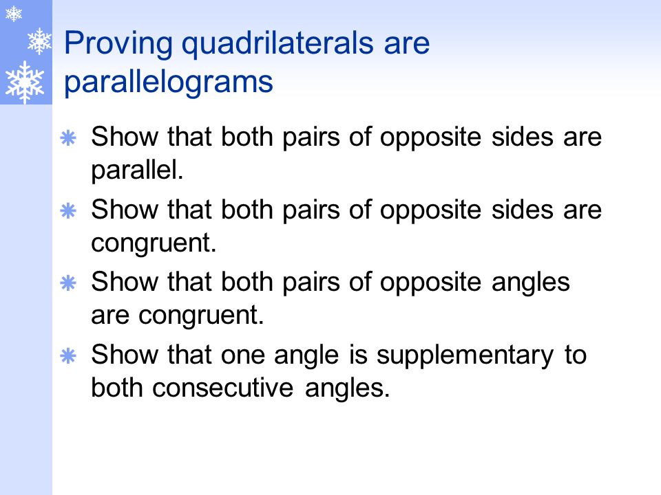 Proving quadrilaterals are parallelograms  Show that both pairs of opposite sides are parallel.
