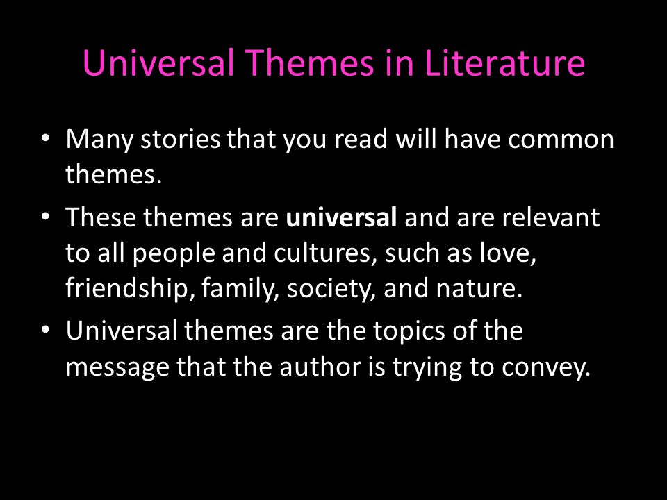 Universal Themes in Literature Many stories that you read will have common themes.