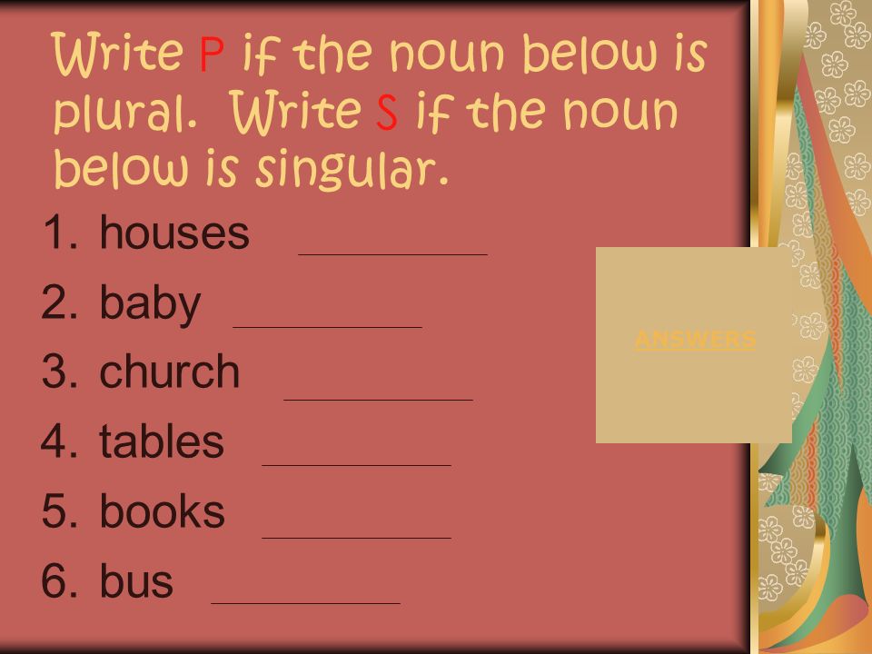 Plural Nouns A plural form of a noun names more than one. It usually ends with s or es.