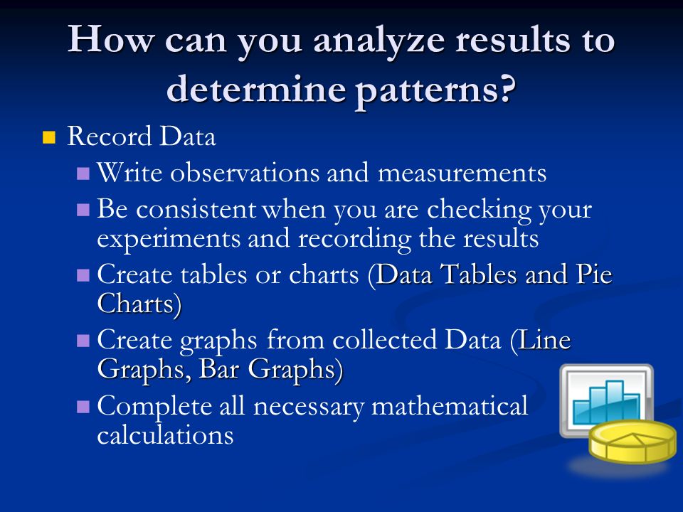 How can you analyze results to determine patterns.