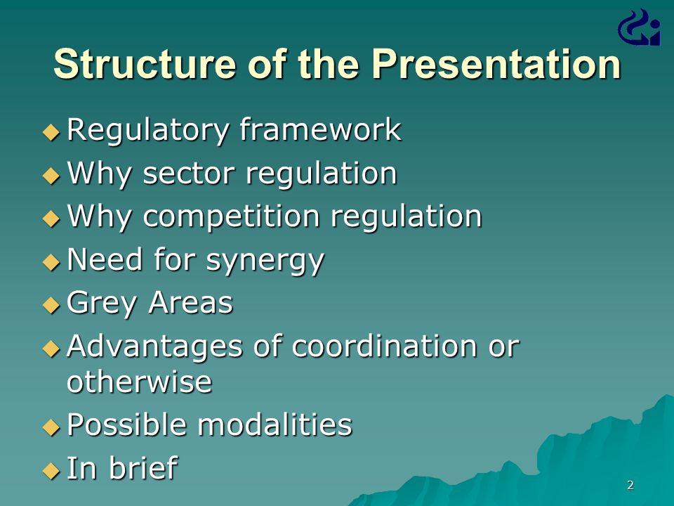 2 Structure of the Presentation  Regulatory framework  Why sector regulation  Why competition regulation  Need for synergy  Grey Areas  Advantages of coordination or otherwise  Possible modalities  In brief