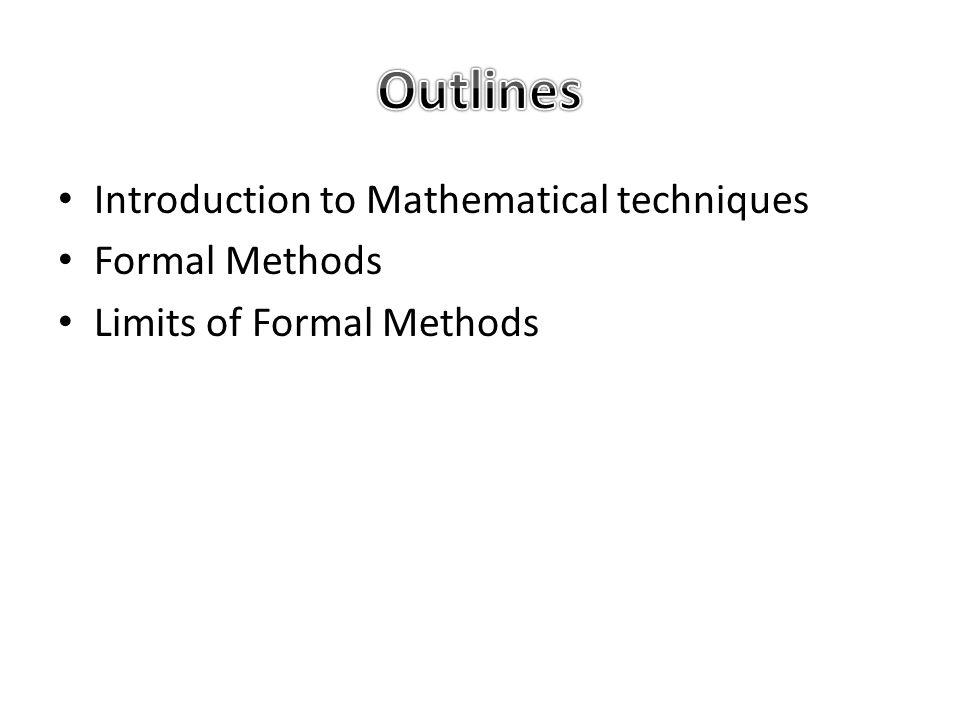 Introduction to Mathematical techniques Formal Methods Limits of Formal ...
