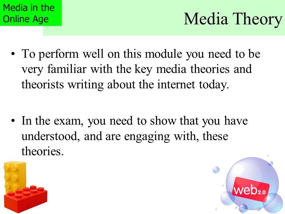 Media Theory To perform well on this module you need to be very familiar with the key media theories and theorists writing about the internet today.