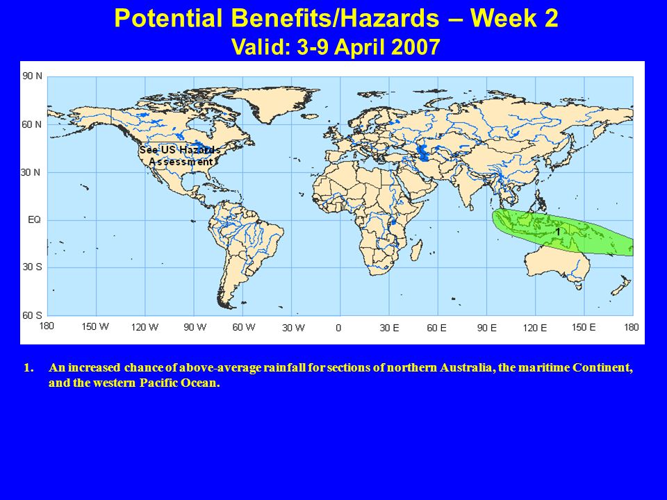 Potential Benefits/Hazards – Week 2 Valid: 3-9 April An increased chance of above-average rainfall for sections of northern Australia, the maritime Continent, and the western Pacific Ocean.