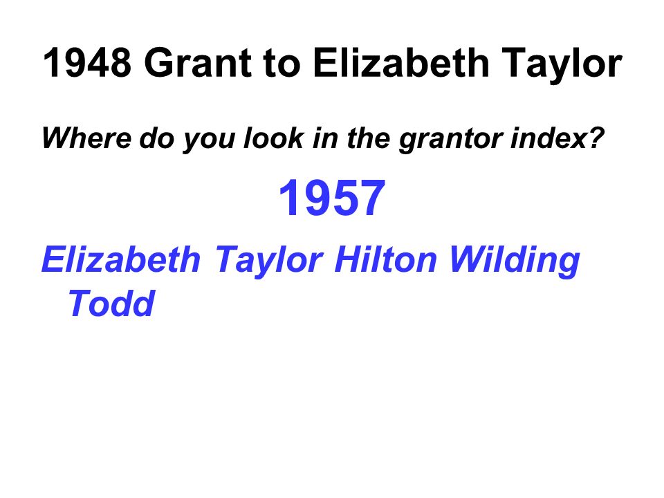 1948 Grant to Elizabeth Taylor Where do you look in the grantor index.