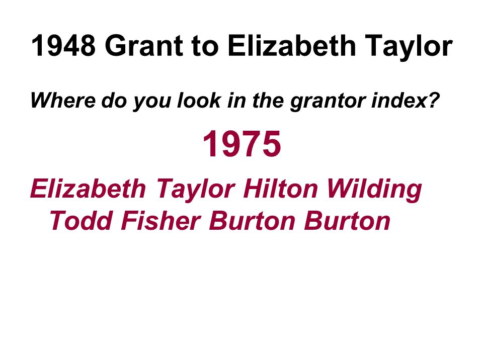 1948 Grant to Elizabeth Taylor Where do you look in the grantor index.