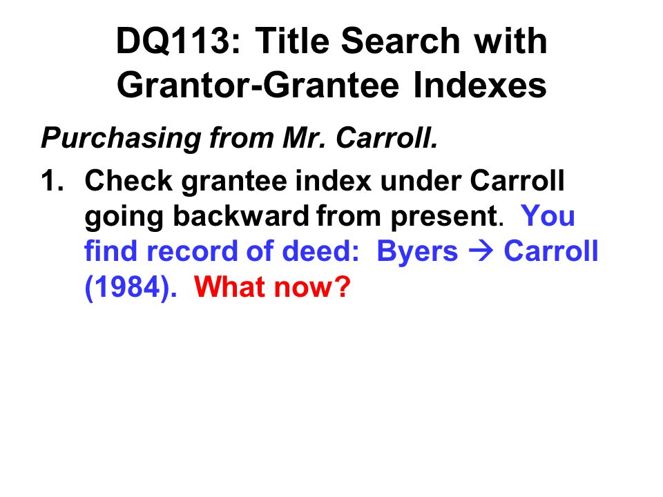 DQ113: Title Search with Grantor-Grantee Indexes Purchasing from Mr. Carroll. How do you begin