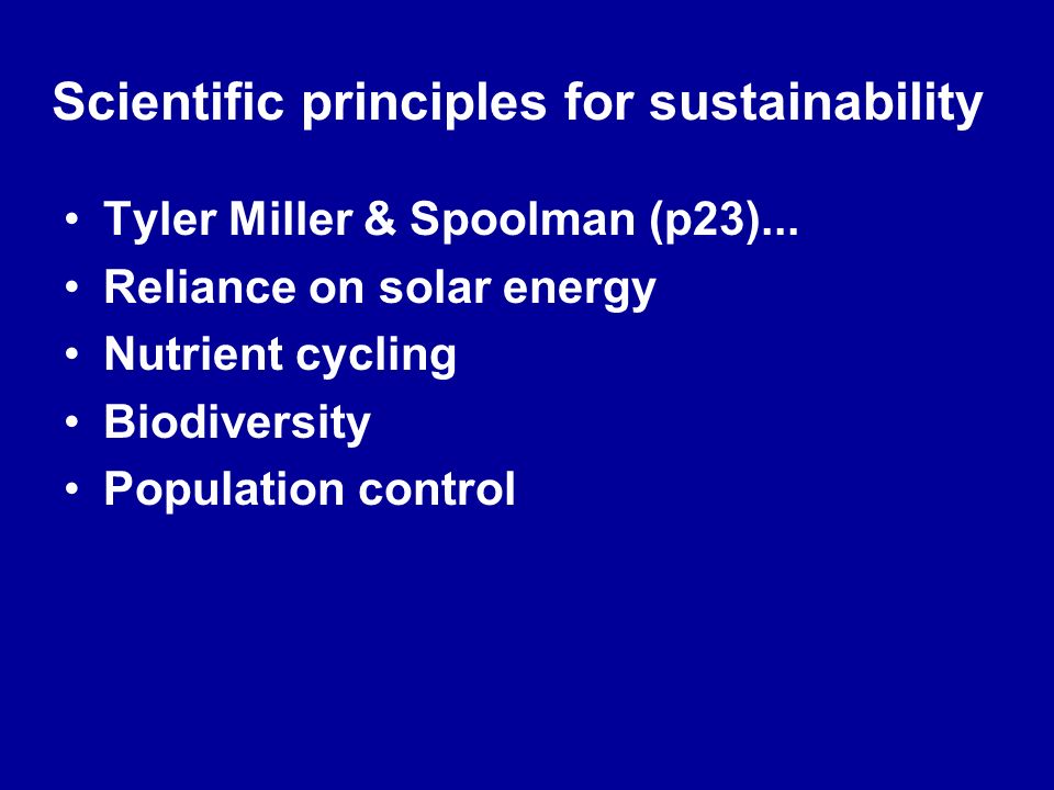Scientific principles for sustainability Tyler Miller & Spoolman (p23)...