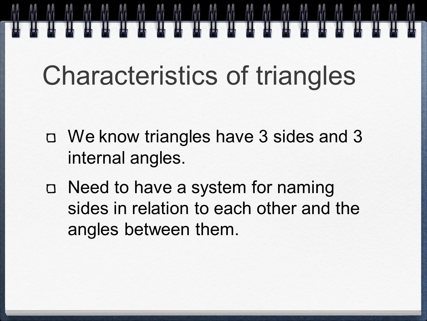 Characteristics of triangles We know triangles have 3 sides and 3 internal angles.