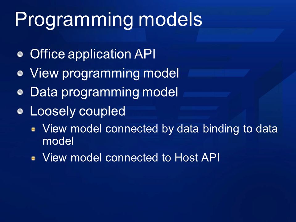 Programming models Office application API View programming model Data programming model Loosely coupled View model connected by data binding to data model View model connected to Host API