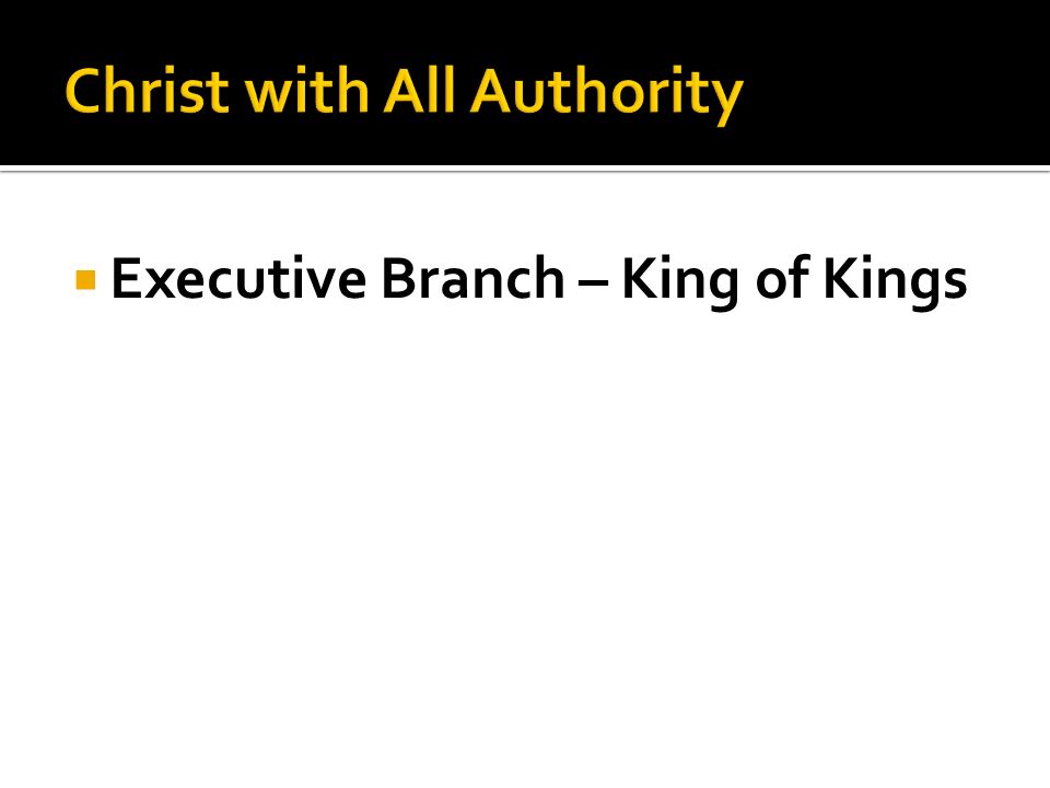  Executive Branch – King of Kings
