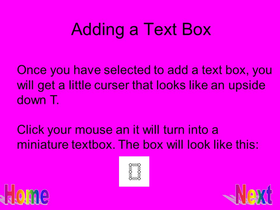Adding a Text Box Once you have selected to add a text box, you will get a little curser that looks like an upside down T.