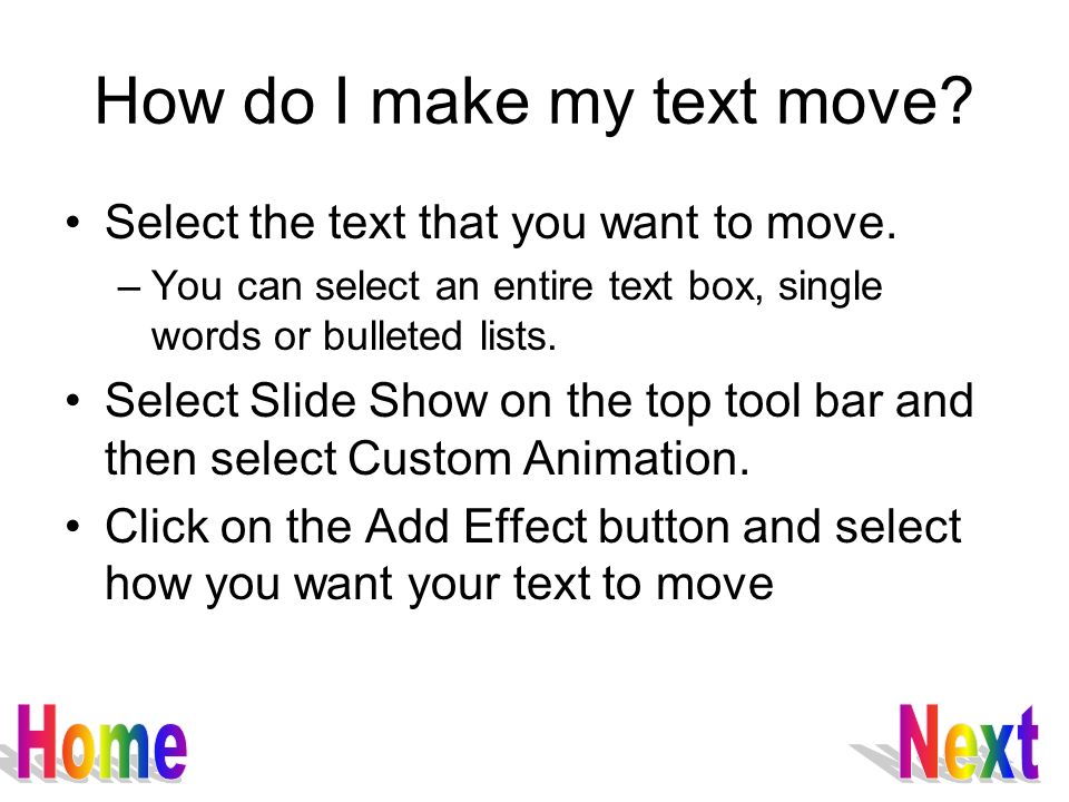 How do I make my text move. Select the text that you want to move.