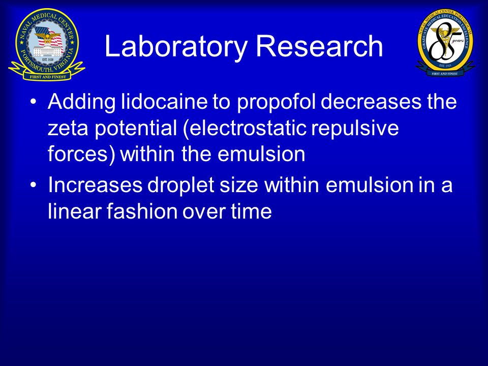 Laboratory Research Adding lidocaine to propofol decreases the zeta potential (electrostatic repulsive forces) within the emulsion Increases droplet size within emulsion in a linear fashion over time