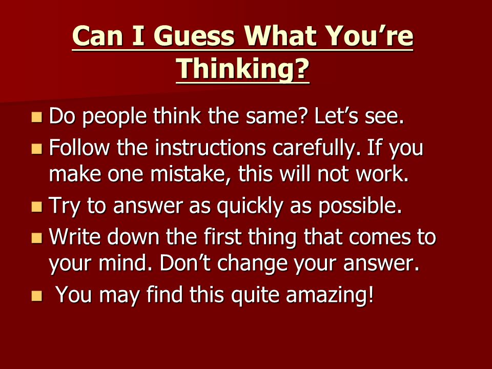 Can I Guess What You're Thinking? Do people think the same? Let's see. Do  people think the same? Let's see. Follow the instructions carefully. If you  make. - ppt download