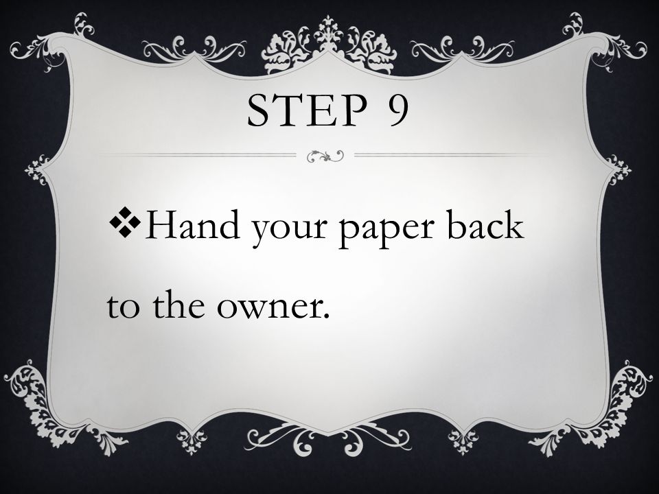 STEP 9  Hand your paper back to the owner.