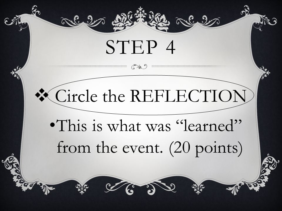STEP 4  Circle the REFLECTION This is what was learned from the event. (20 points)