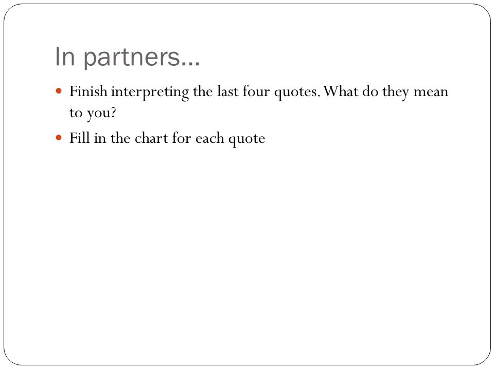 In partners… Finish interpreting the last four quotes.