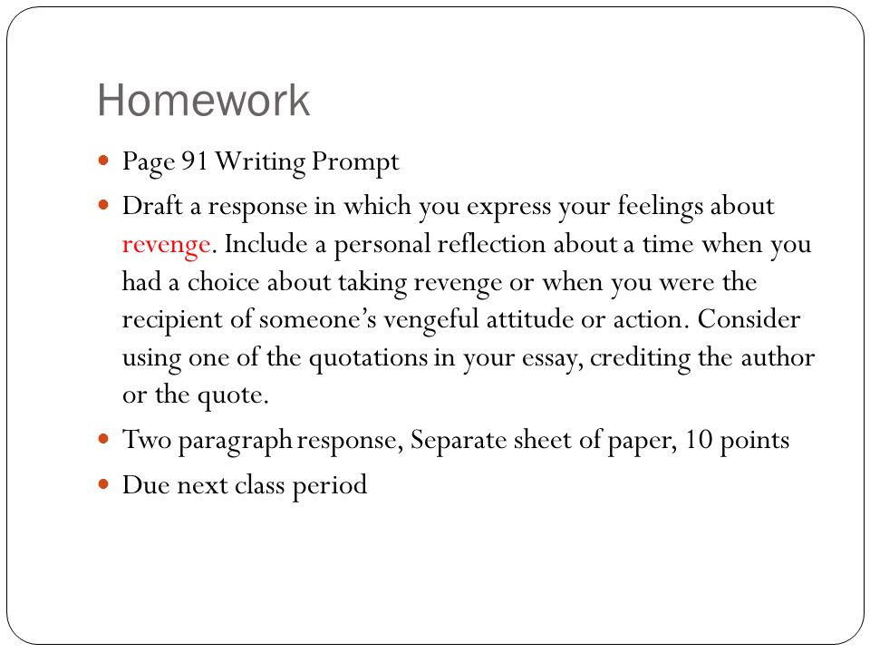 Homework Page 91 Writing Prompt Draft a response in which you express your feelings about revenge.
