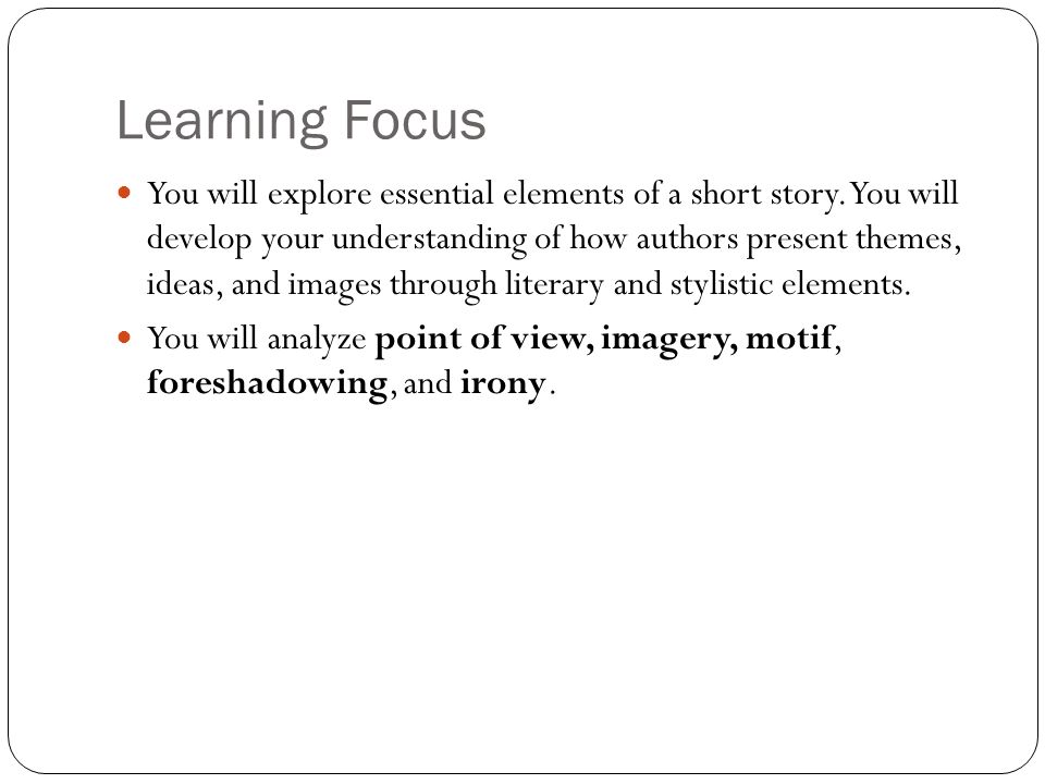 Learning Focus You will explore essential elements of a short story.