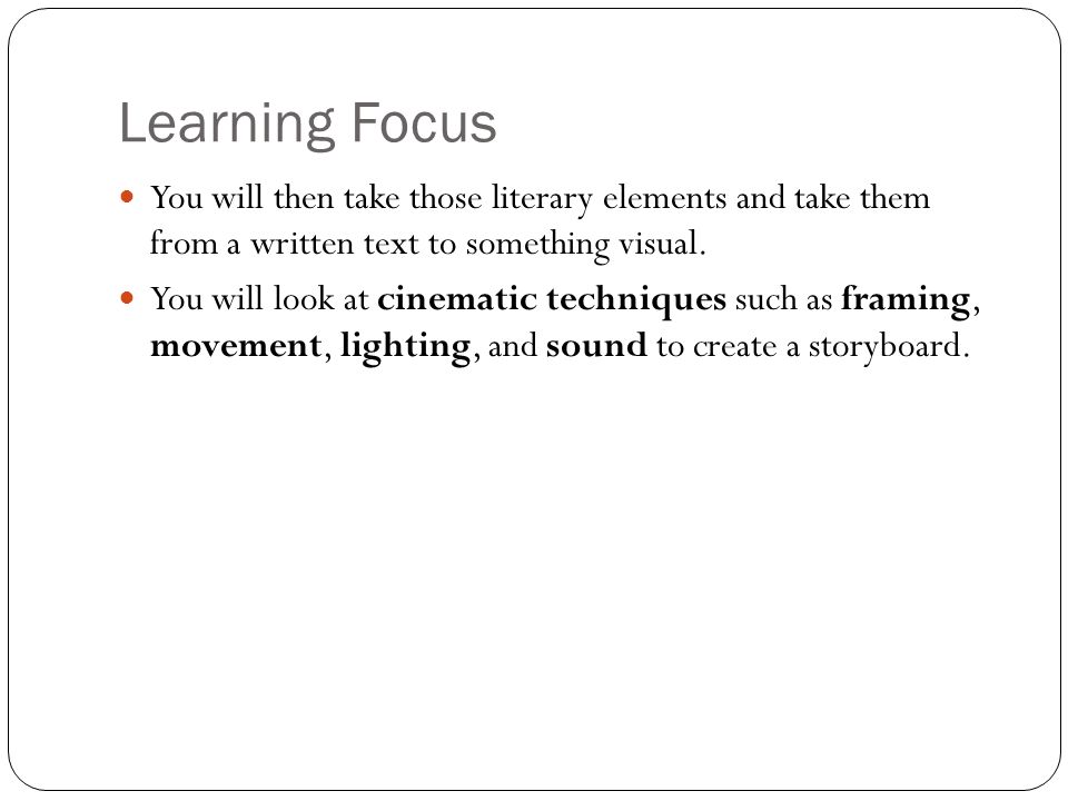Learning Focus You will then take those literary elements and take them from a written text to something visual.