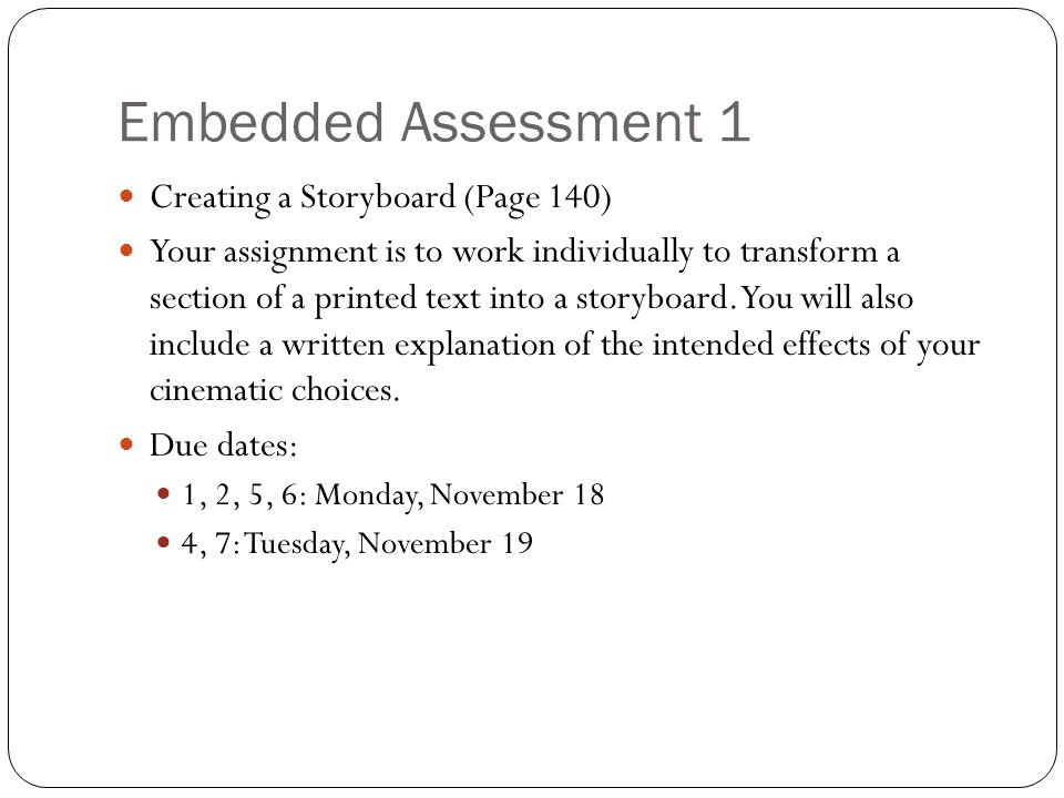 Embedded Assessment 1 Creating a Storyboard (Page 140) Your assignment is to work individually to transform a section of a printed text into a storyboard.