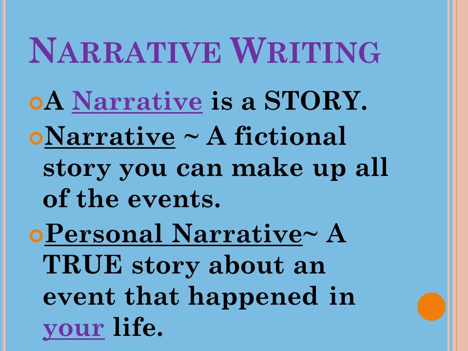 N ARRATIVE W RITING A Narrative is a STORY.