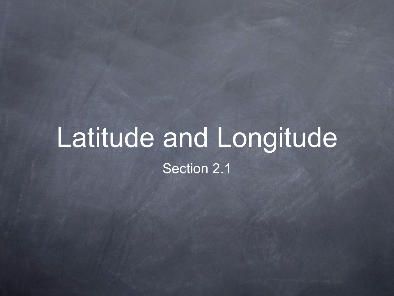 Latitude and Longitude Section 2.1