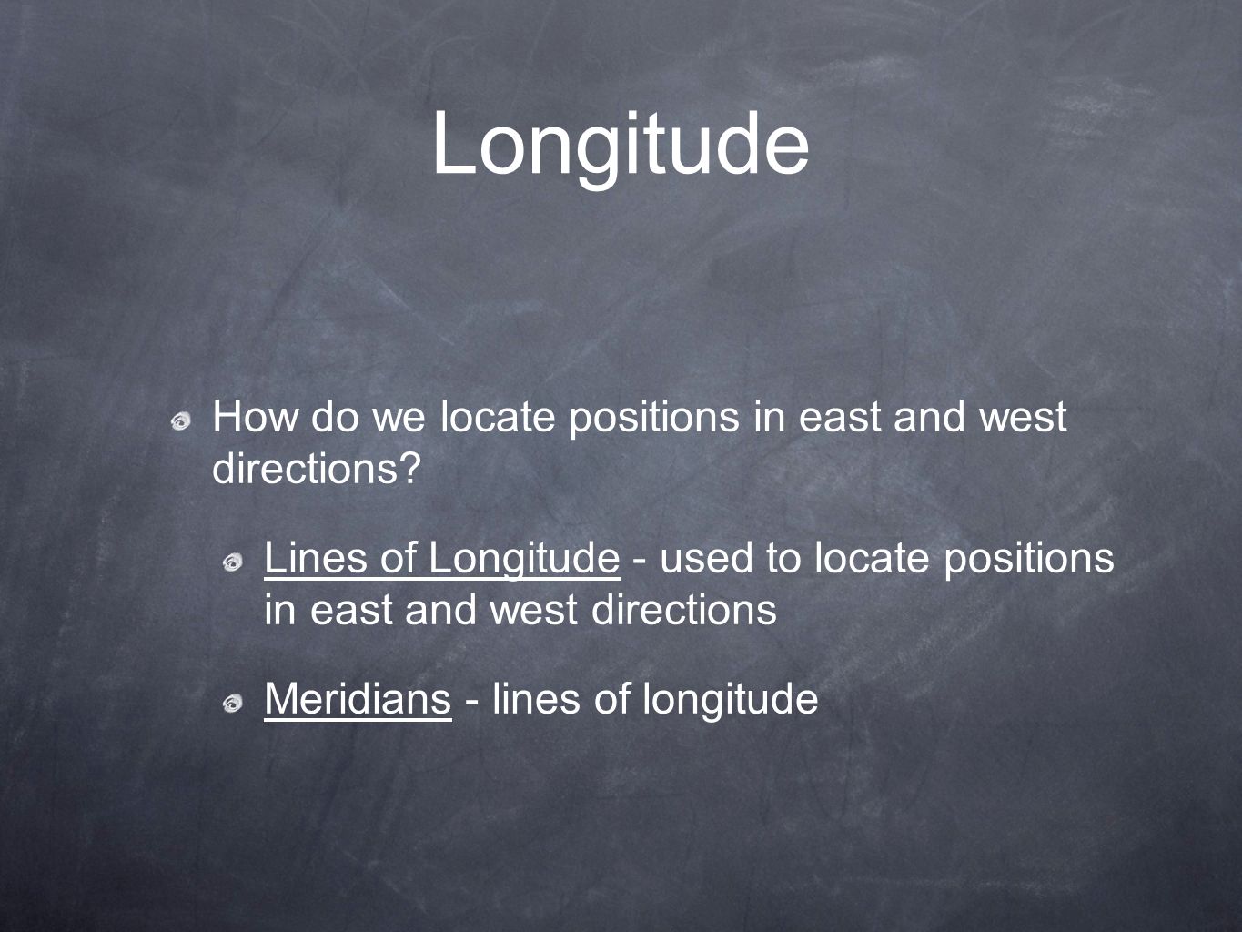 Longitude How do we locate positions in east and west directions.