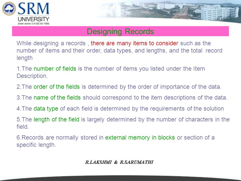 Designing Records While designing a records, there are many items to consider such as the number of items and their order, data types, and lengths, and the total record length 1.The number of fields is the number of items you listed under the Item Description.