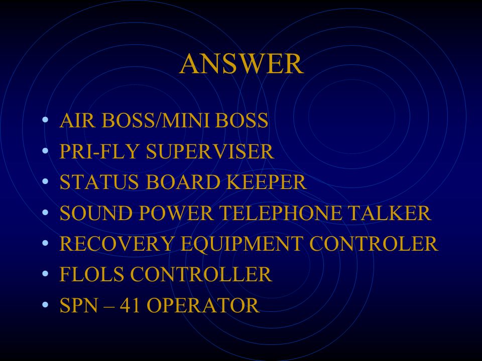 ANSWER AIR BOSS/MINI BOSS PRI-FLY SUPERVISER STATUS BOARD KEEPER SOUND POWER TELEPHONE TALKER RECOVERY EQUIPMENT CONTROLER FLOLS CONTROLLER SPN – 41 OPERATOR