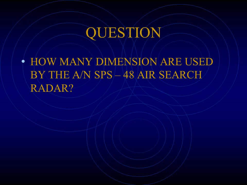 QUESTION HOW MANY DIMENSION ARE USED BY THE A/N SPS – 48 AIR SEARCH RADAR