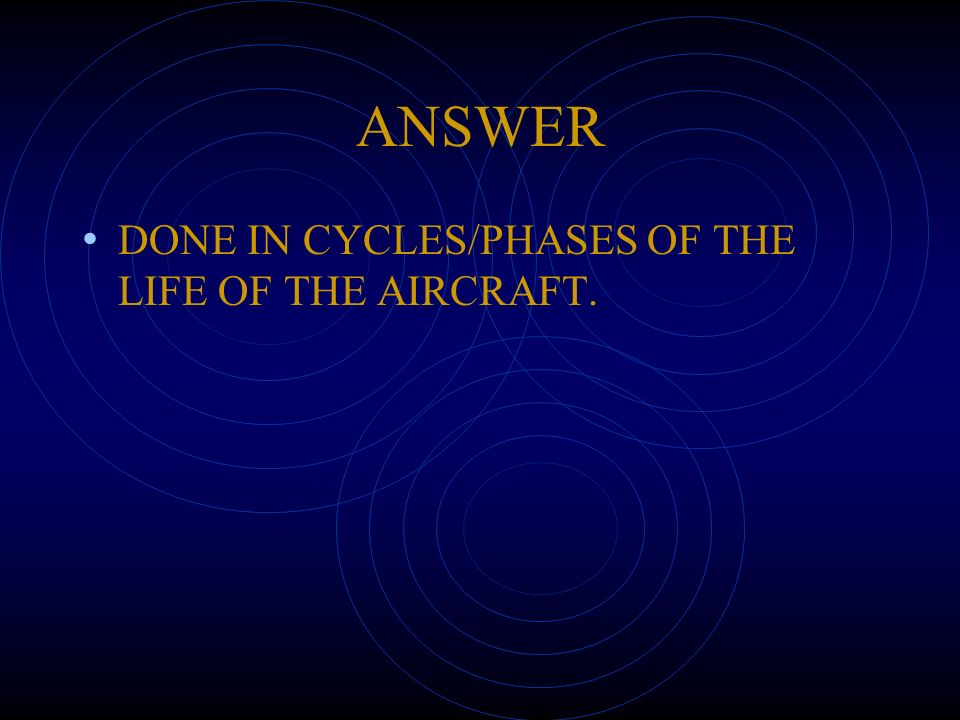 ANSWER DONE IN CYCLES/PHASES OF THE LIFE OF THE AIRCRAFT.