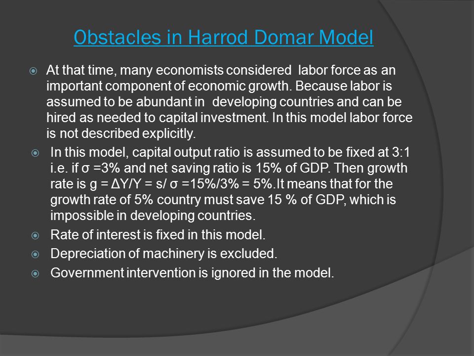 Obstacles in Harrod Domar Model  At that time, many economists considered labor force as an important component of economic growth.