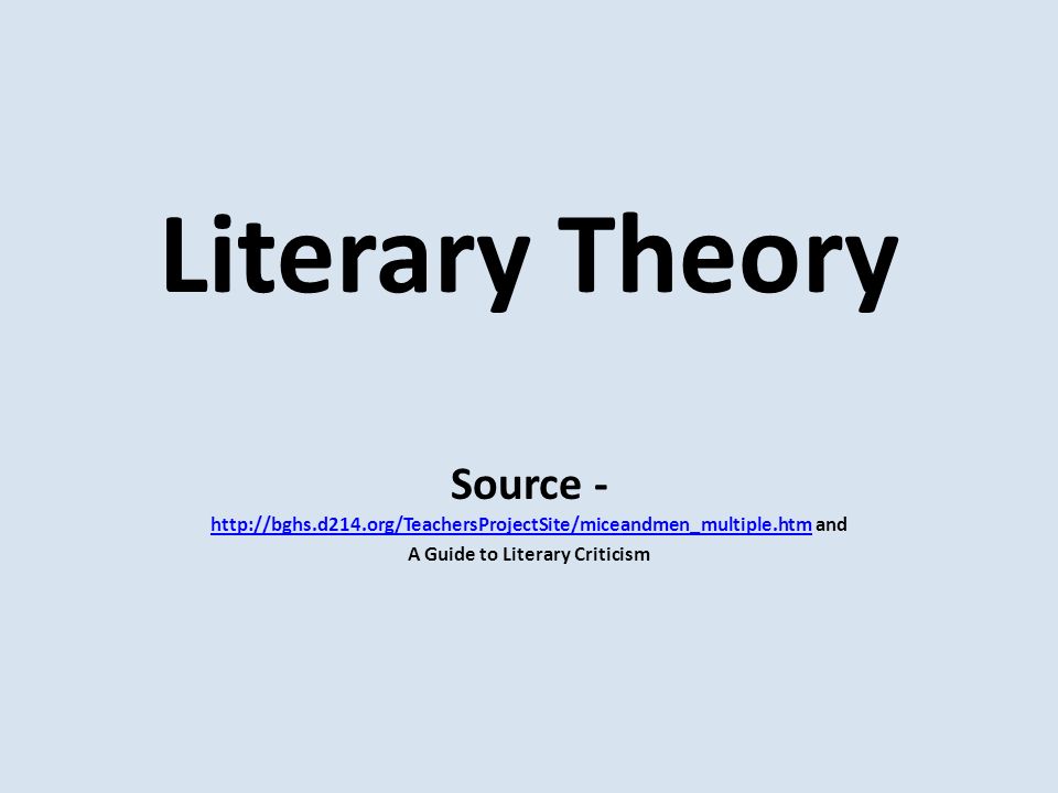 Literary Theory Source -   and   A Guide to Literary Criticism