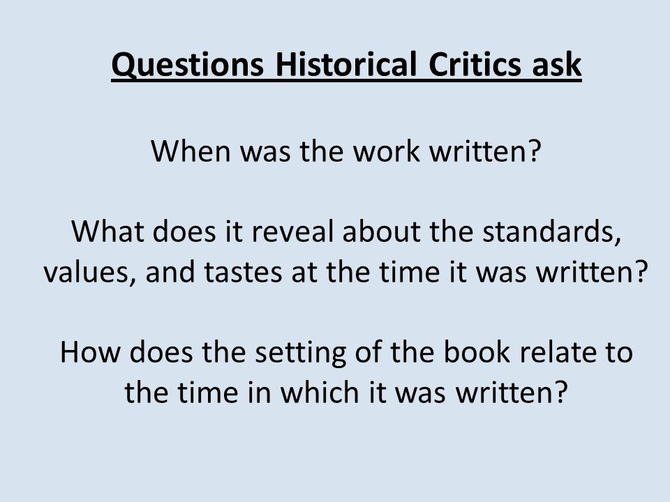 Questions Historical Critics ask When was the work written.