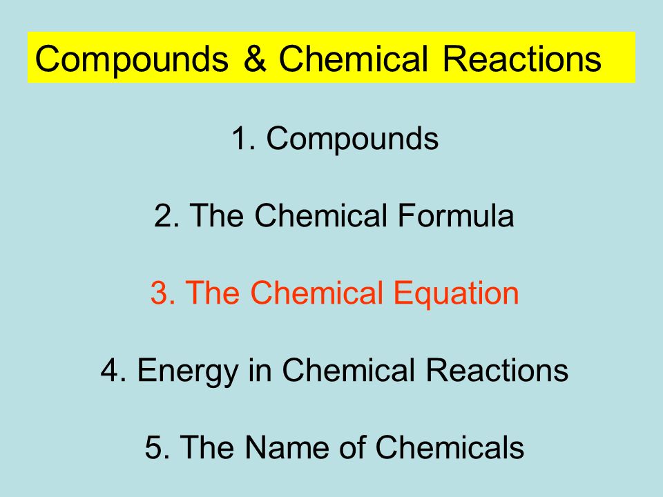 Compounds & Chemical Reactions 1. Compounds 2. The Chemical Formula 3.
