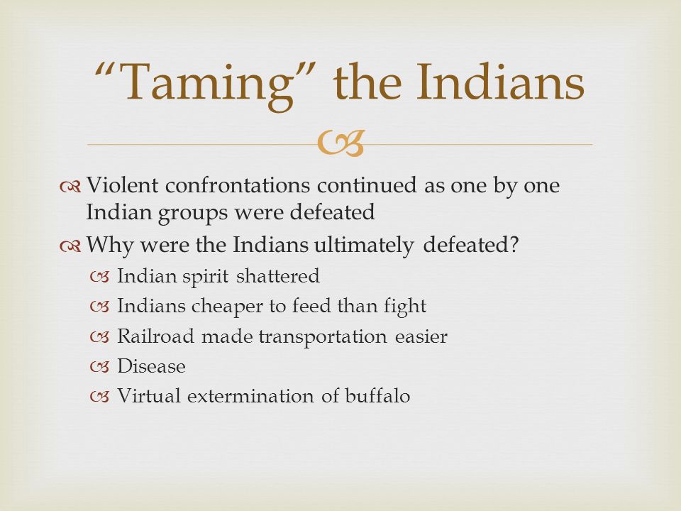   Violent confrontations continued as one by one Indian groups were defeated  Why were the Indians ultimately defeated.