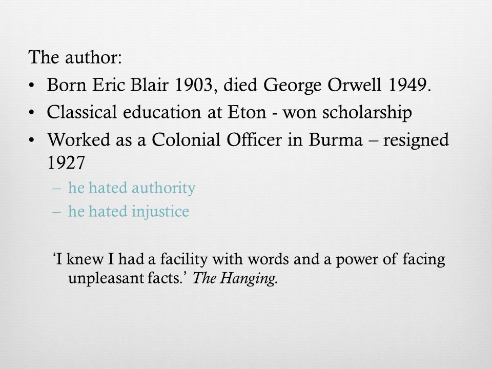 The author: Born Eric Blair 1903, died George Orwell 1949.