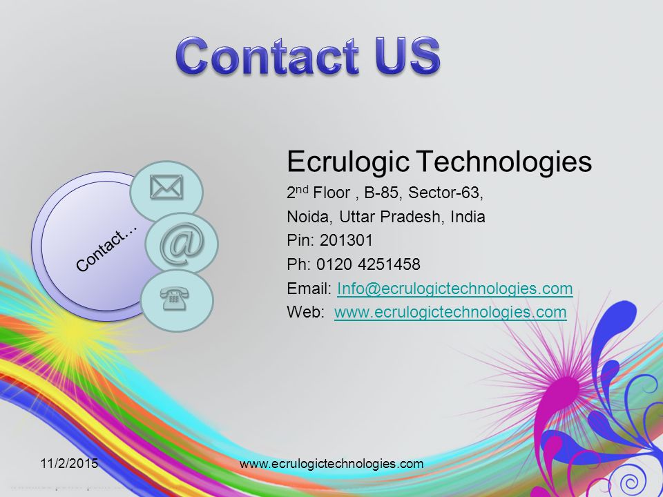 11/2/2015www.ecrulogictechnologies.com Contact… Ecrulogic Technologies 2 nd Floor, B-85, Sector-63, Noida, Uttar Pradesh, India Pin: Ph: Web:
