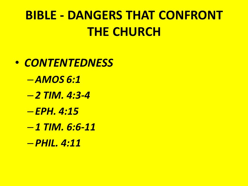BIBLE - DANGERS THAT CONFRONT THE CHURCH CONTENTEDNESS – AMOS 6:1 – 2 TIM.