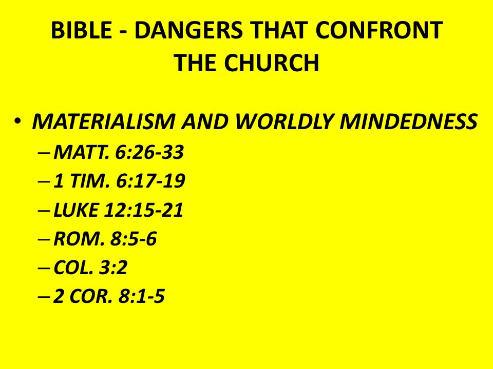 BIBLE - DANGERS THAT CONFRONT THE CHURCH MATERIALISM AND WORLDLY MINDEDNESS – MATT.