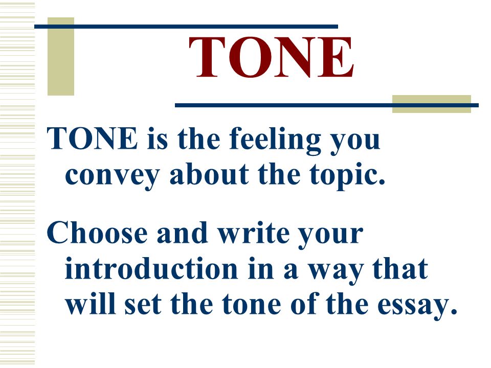 TONE TONE is the feeling you convey about the topic.